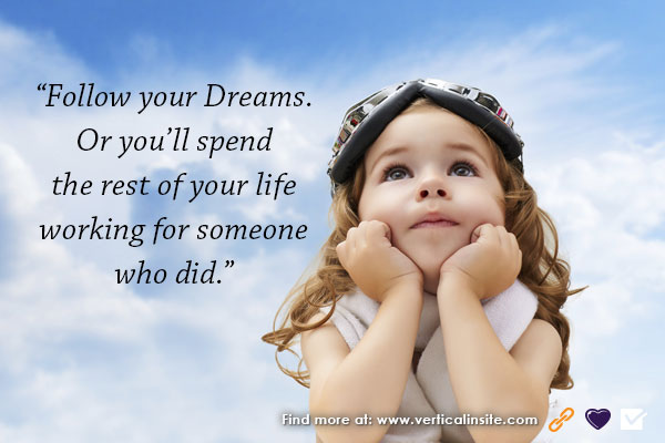 Follow your dreams quotes - Vertical Insite Website & Marketing Solutions